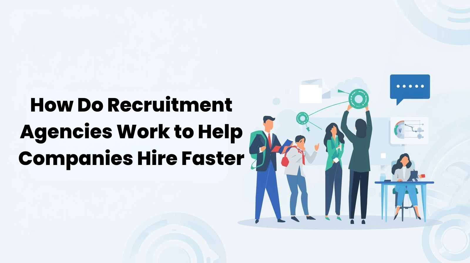 How Do Recruitment Agencies Work to Help Companies Hire Faster?